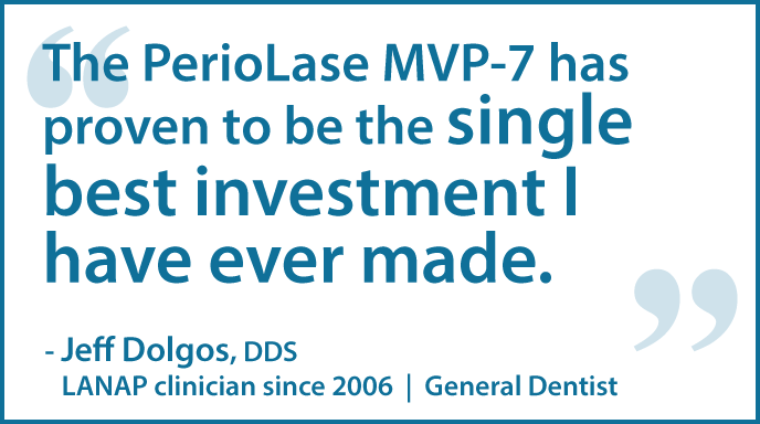 The PerioLase MVP-7 has proven to be the single best investment I have ever made.