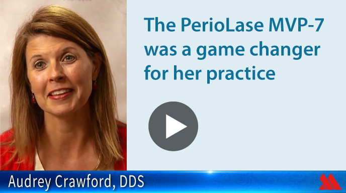 The Periolase® MVP-7™ was a Game Changer for her Practice.