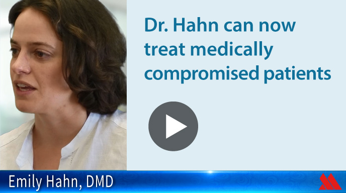 Dr. Hahn can now treat medically compromised patients