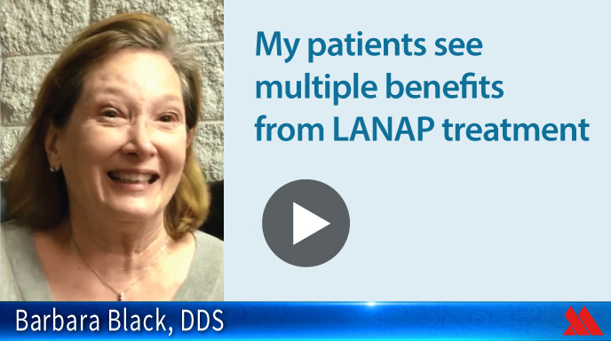 My patients see multiple benefits from LANAP treatment
