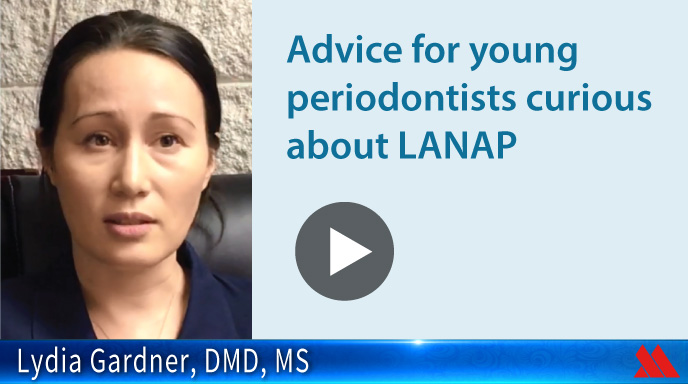 Advice for young periodontists curious about LANAP
