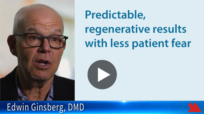 Predictable, regenerative results with less patient fear