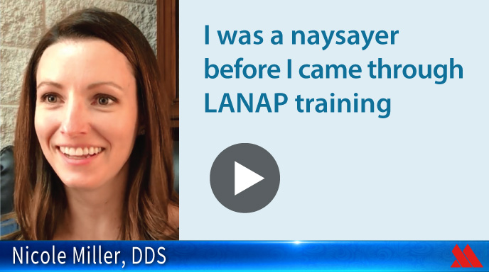 I was a naysayer before I came through LANAP training