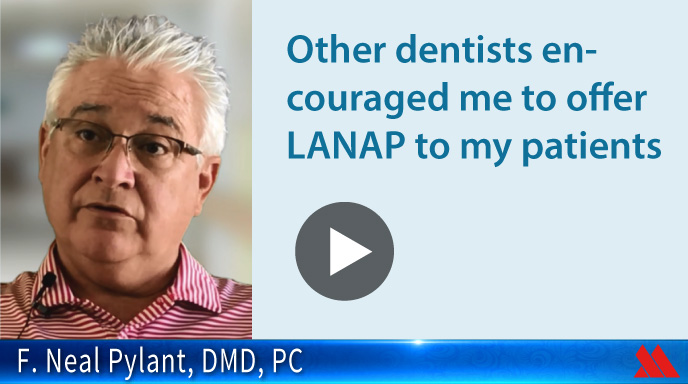 Other dentists encouraged me to offer LANAP to my patients