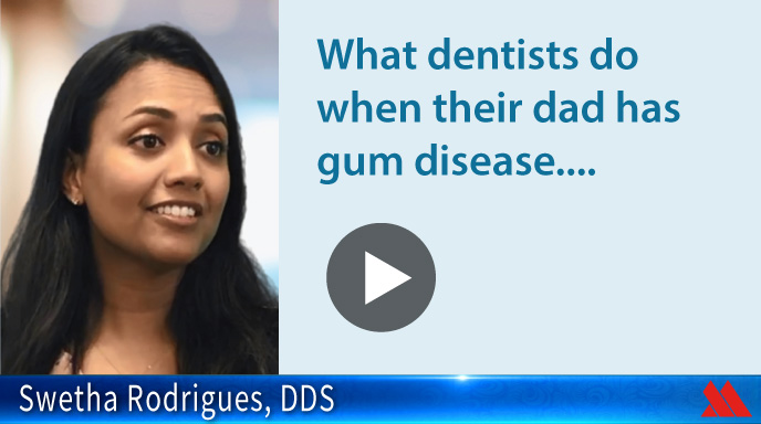What dentists do when their dad has gum disease...