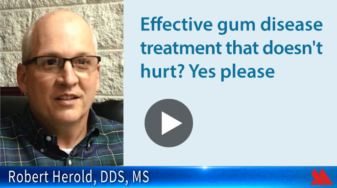 Effective gum disease treatment that doesn't hurt? Yes please