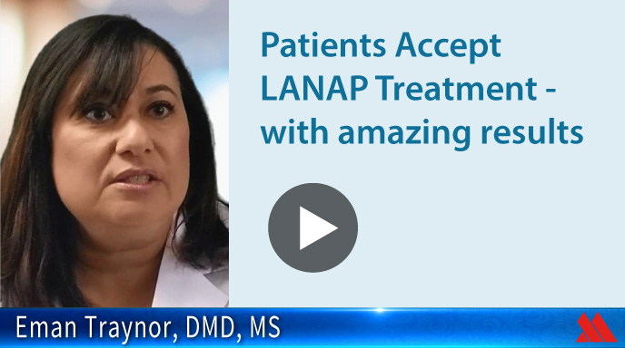 Patients accept LANAP treatment - with amazing results