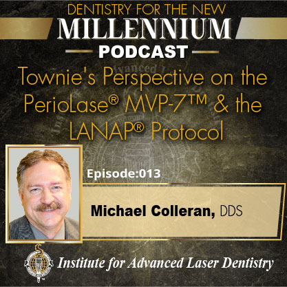 A Townie’s Perspective on the PerioLase® MVP-7™ & the LANAP Protocol